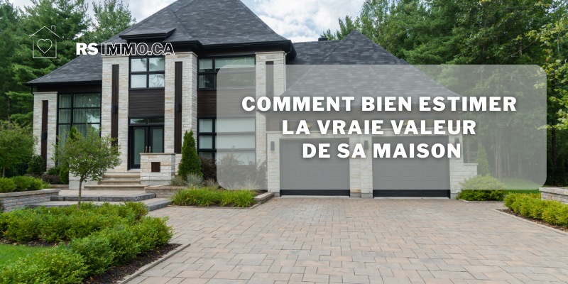 Comment bien estimer evaluer la valeur marchande votre maison